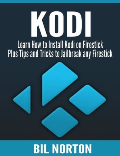 KODI: Learn How To Install Kodi On Firestick Plus Tips And Tricks: To Jailbreak Any Firestick (2017 Kodi User Guide, fire tv stick, kodi book, kodi fire tv stick, kodi stick) Paperback – October 31, 2017