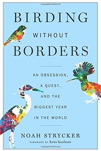 Birding Without Borders: An Obsession, a Quest, and the Biggest Year in the World