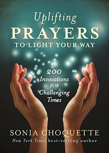 Uplifting Prayers to Light Your Way: 200 Invocations for Challenging Times Paperback – September 5, 2017