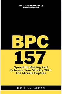 BPC 157: Speed Up Healing And Enhance Your Vitality With The Miracle Peptide