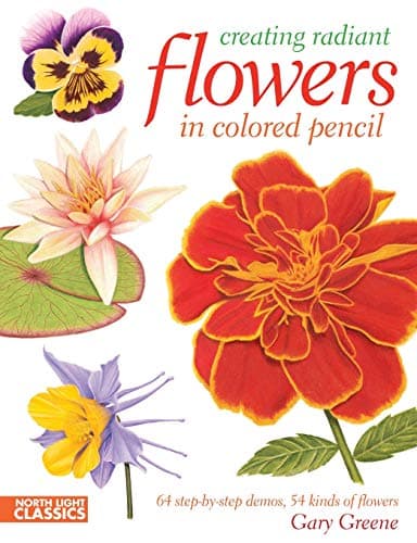 Creating Radiant Flowers in Colored Pencil: 64 step-by-step demos / 54 kinds of flowers Paperback – May 25, 2012