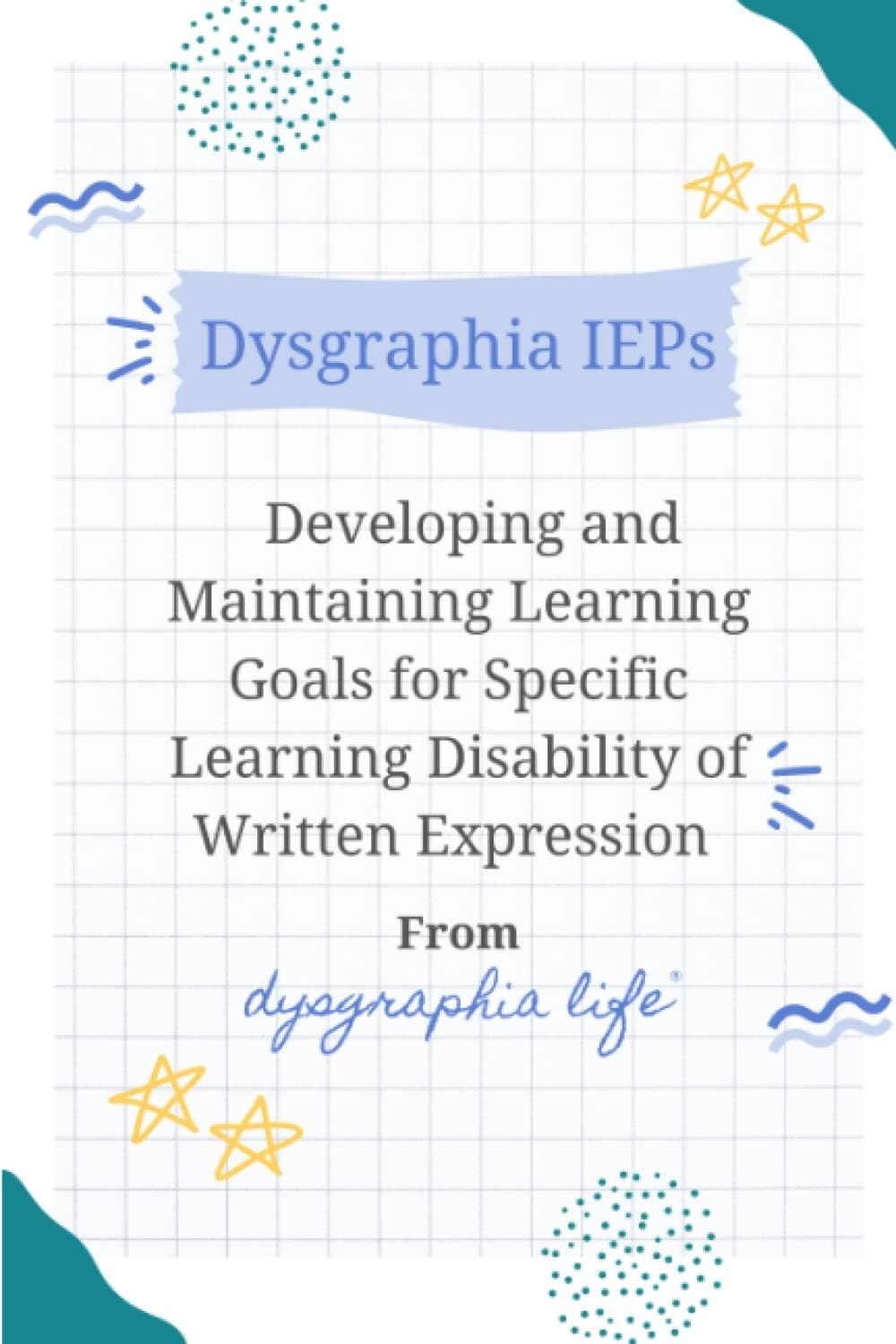 Dysgraphia IEPs: Developing and Maintaining Learning Goals for Specific Learning Disability of Written Expression