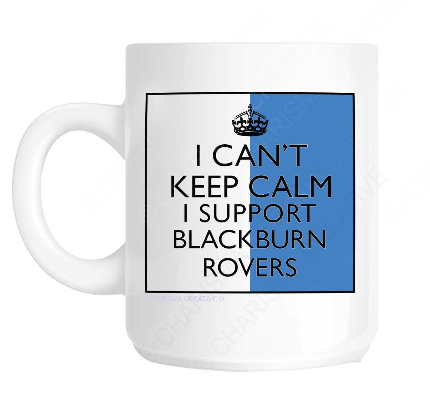 I Can't Keep Calm I Support Blackburn Rovers Novelty Fun Mug