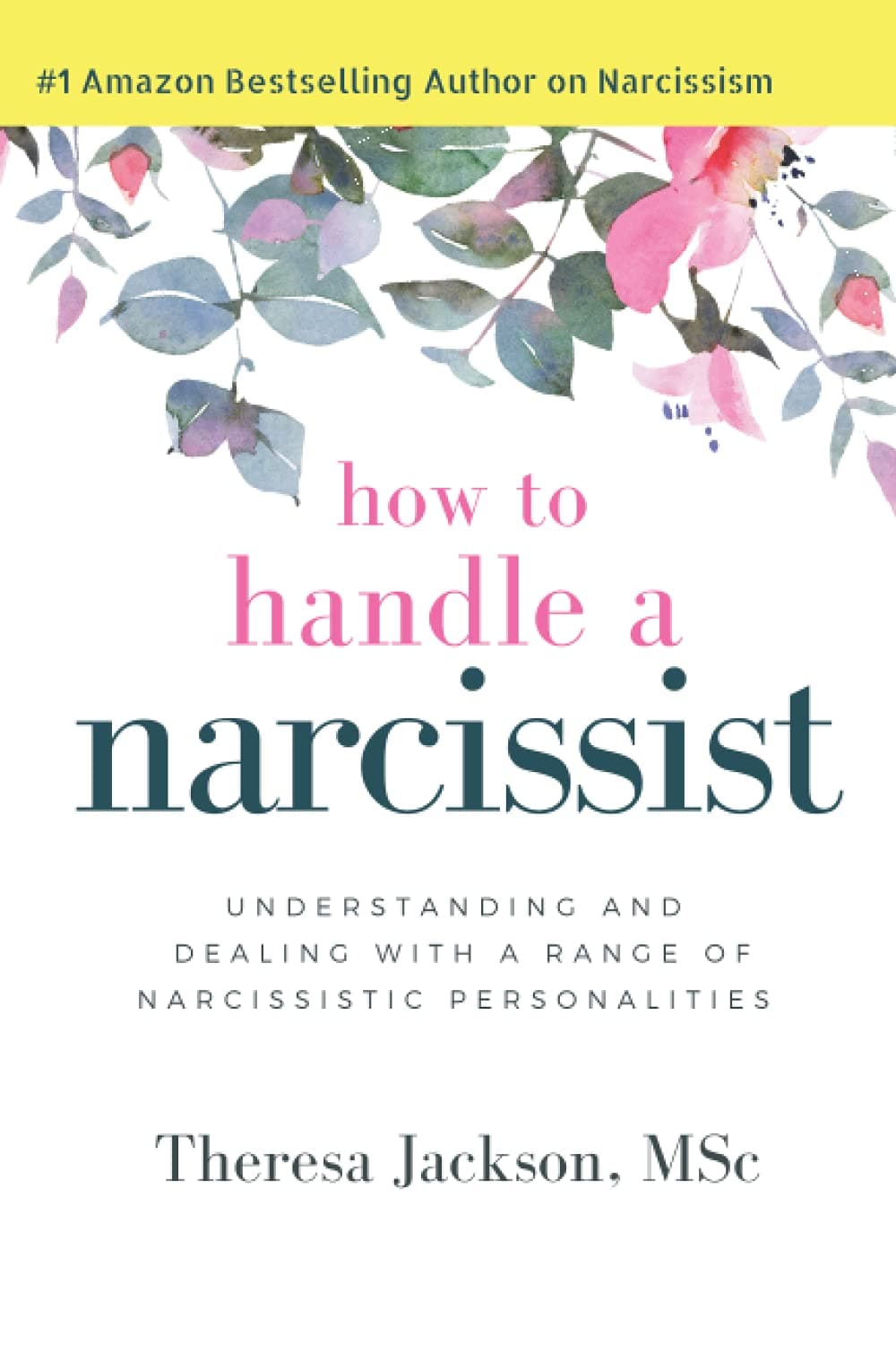 How to Handle a Narcissist: Understanding and Dealing with a Range of Narcissistic Personalities (Narcissism and Emotional Abuse Toolkit: How to handle narcissists and heal from emotional abuse) Paperback – May 23, 2017