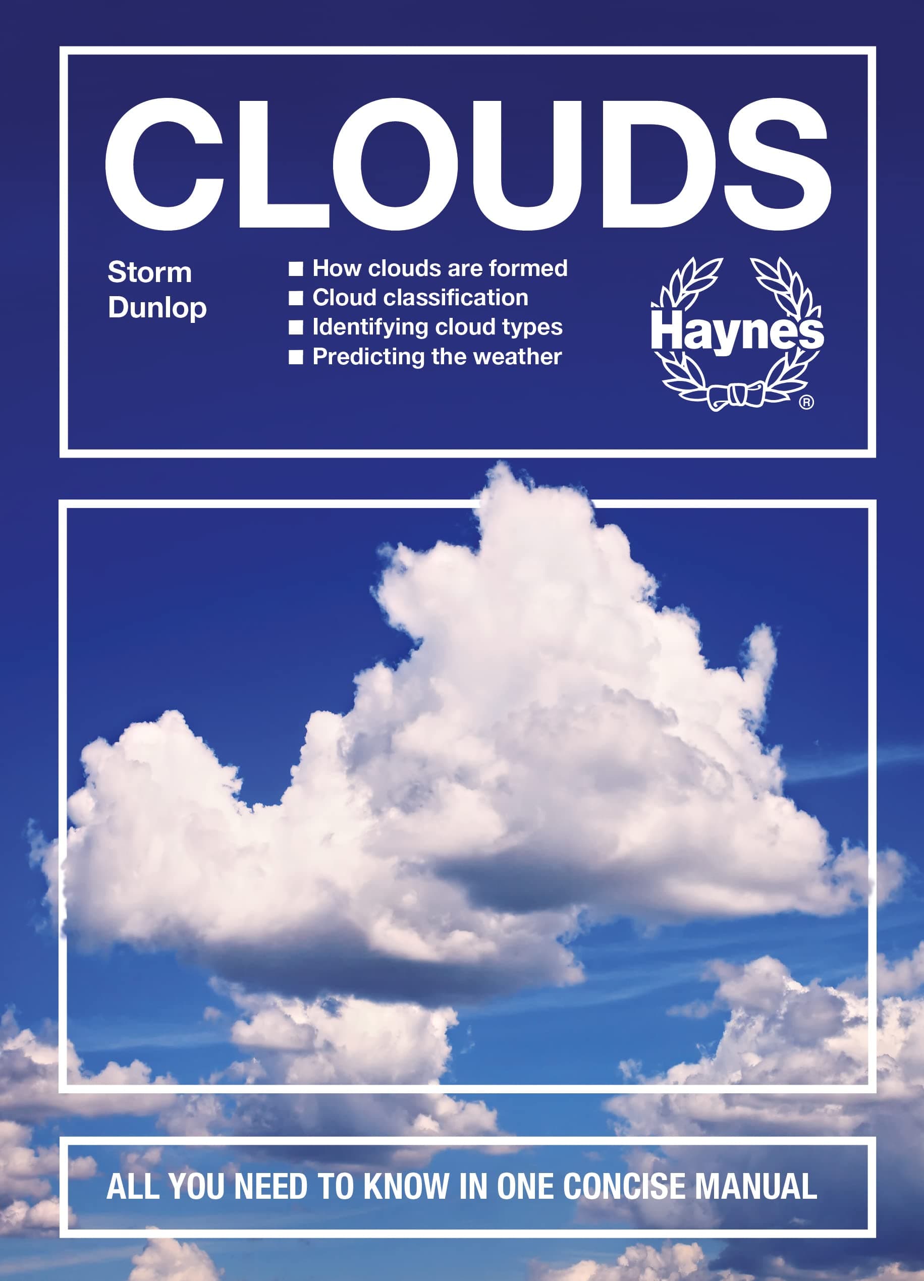 Clouds: How clouds are formed - Cloud classification - Identifying cloud types - Predicting the weather - All You Need to Know in One Concise Manual