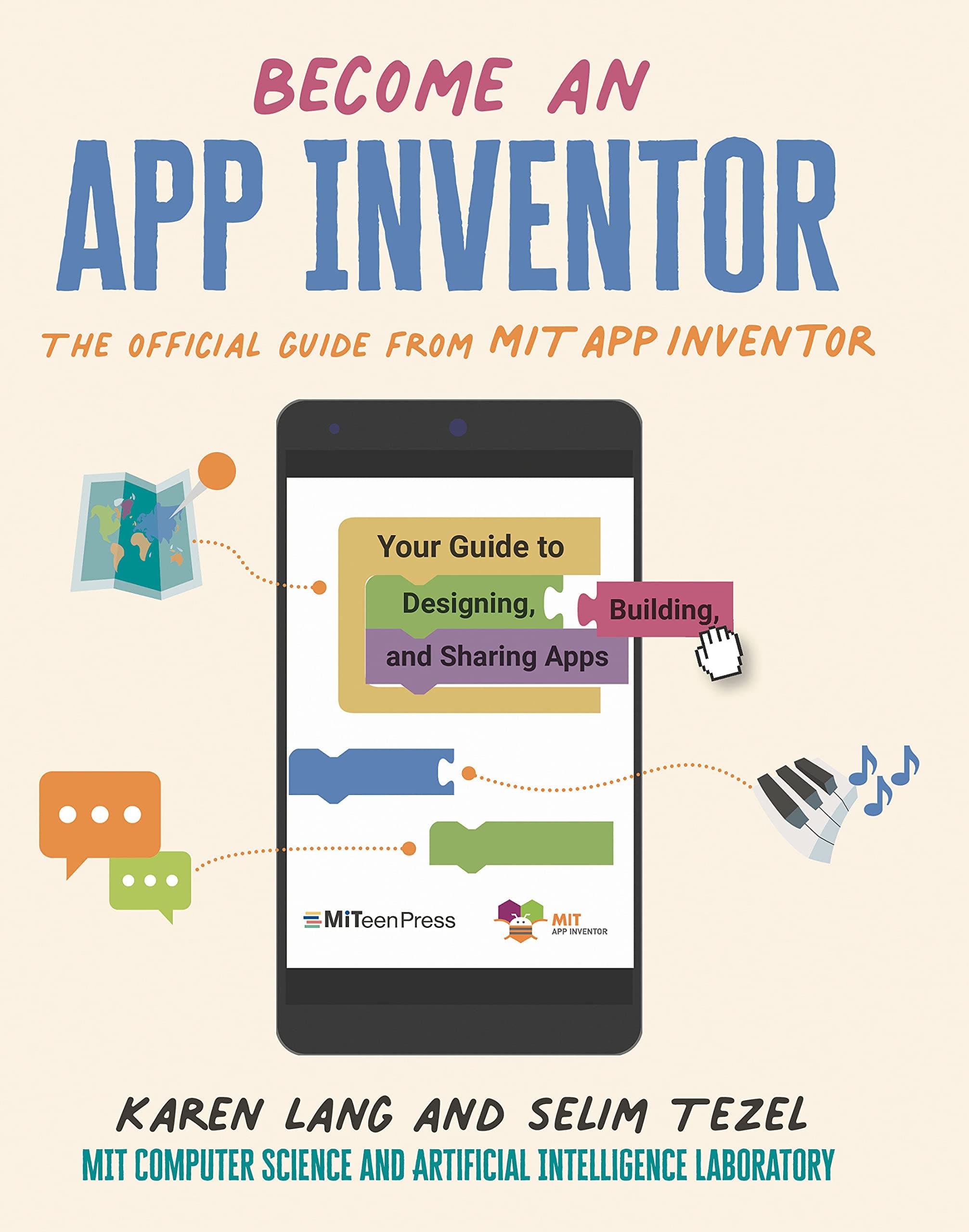 Become an App Inventor: The Official Guide from MIT App Inventor: Your Guide to Designing, Building, and Sharing Apps