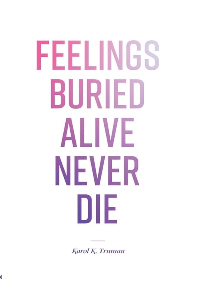 Feelings Buried Alive Never Die--