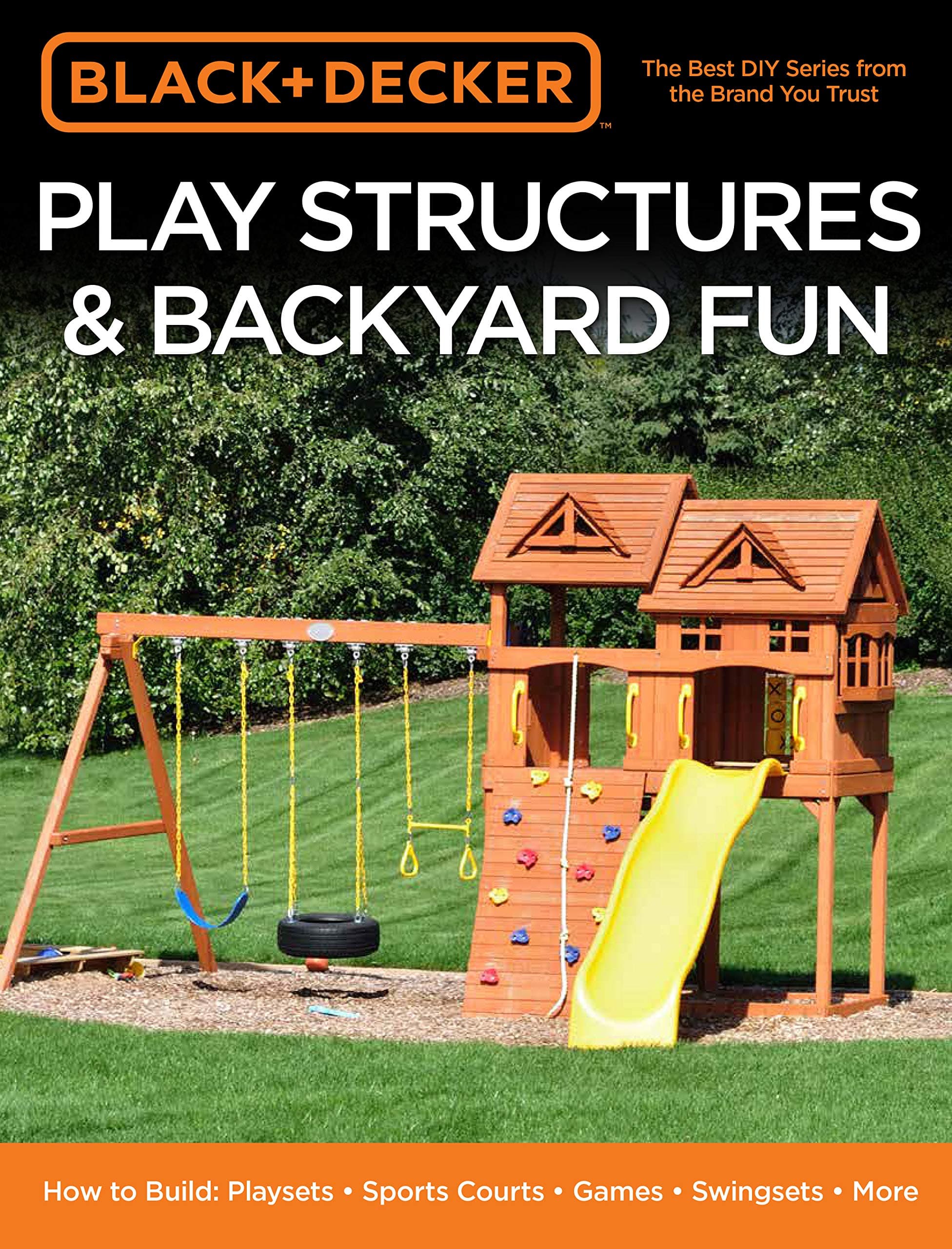 Black & Decker Play Structures & Backyard Fun: How to Build: Playsets - Sports Courts - Games - Swingsets - More Kindle Edition